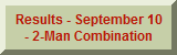 Results - September 10 - 2-Man Combination